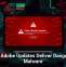 Fake Adobe Updates Deliver Dangerous Malware